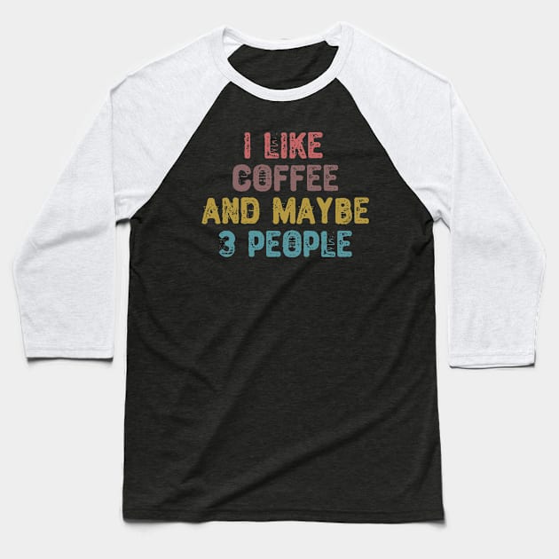 I Like Coffee And Maybe 3 People Baseball T-Shirt by Yyoussef101